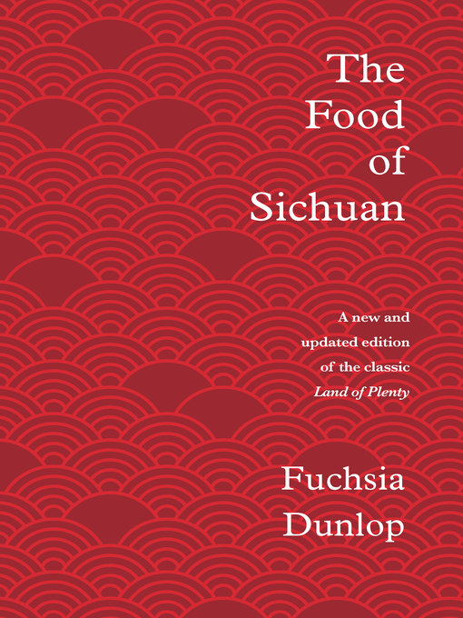 Title details for The Food of Sichuan by Fuchsia Dunlop - Available